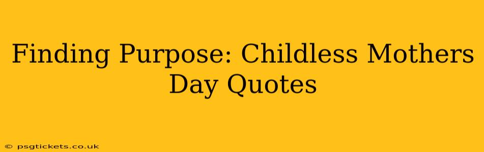 Finding Purpose: Childless Mothers Day Quotes