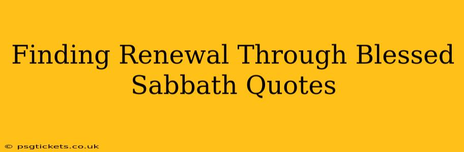 Finding Renewal Through Blessed Sabbath Quotes