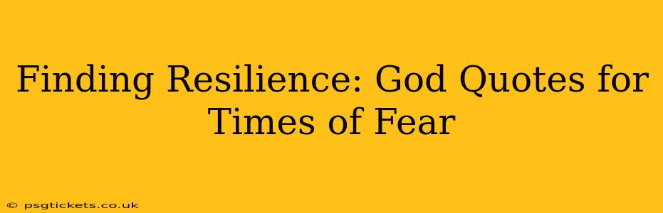 Finding Resilience: God Quotes for Times of Fear