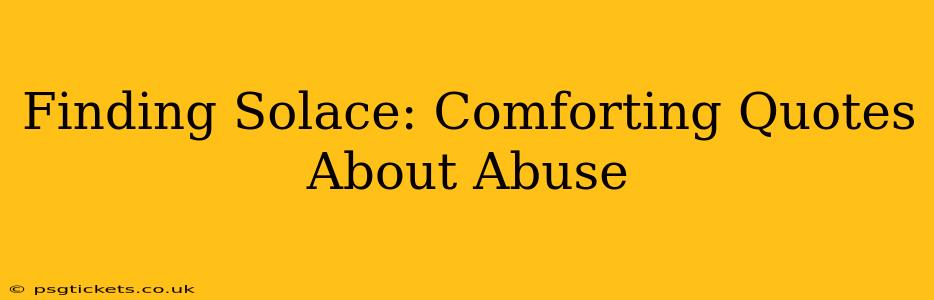 Finding Solace: Comforting Quotes About Abuse