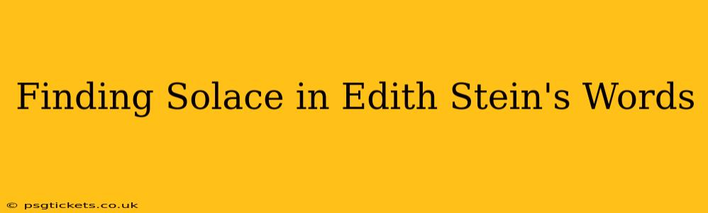Finding Solace in Edith Stein's Words