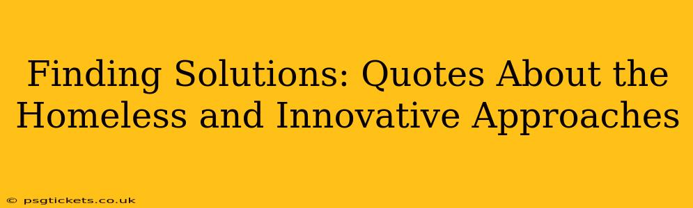 Finding Solutions: Quotes About the Homeless and Innovative Approaches