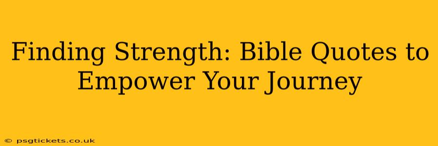 Finding Strength: Bible Quotes to Empower Your Journey