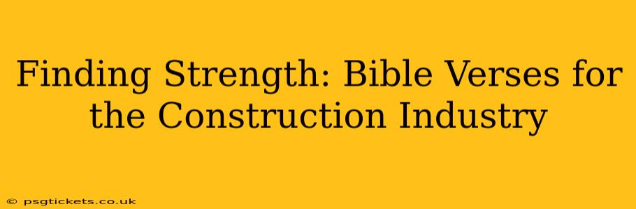 Finding Strength: Bible Verses for the Construction Industry