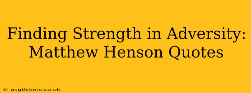Finding Strength in Adversity: Matthew Henson Quotes