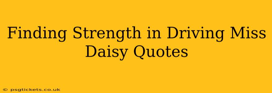 Finding Strength in Driving Miss Daisy Quotes