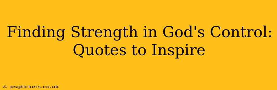 Finding Strength in God's Control: Quotes to Inspire