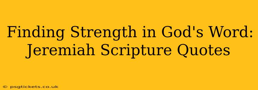 Finding Strength in God's Word: Jeremiah Scripture Quotes