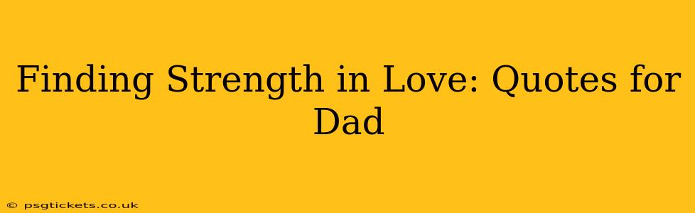 Finding Strength in Love: Quotes for Dad