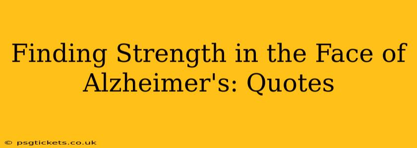 Finding Strength in the Face of Alzheimer's: Quotes