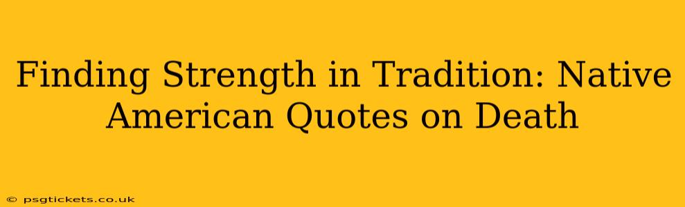 Finding Strength in Tradition: Native American Quotes on Death