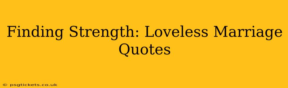 Finding Strength: Loveless Marriage Quotes