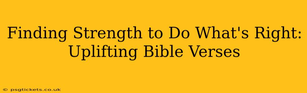 Finding Strength to Do What's Right: Uplifting Bible Verses