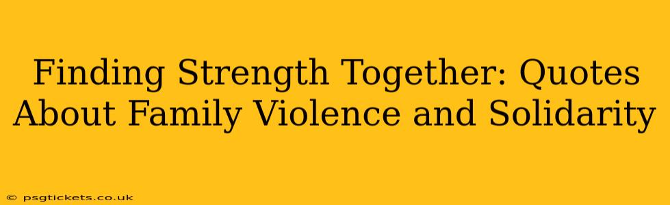 Finding Strength Together: Quotes About Family Violence and Solidarity