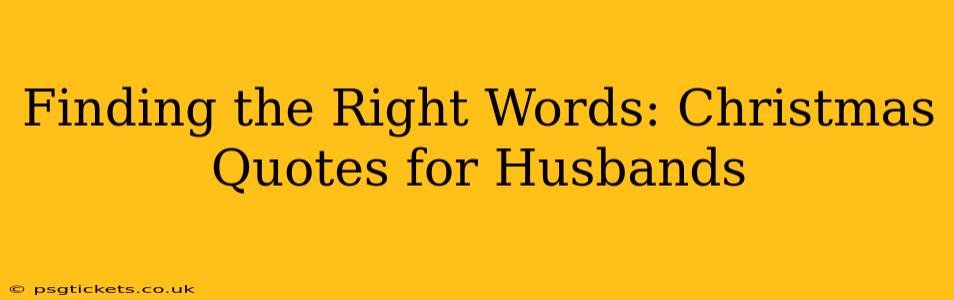 Finding the Right Words: Christmas Quotes for Husbands