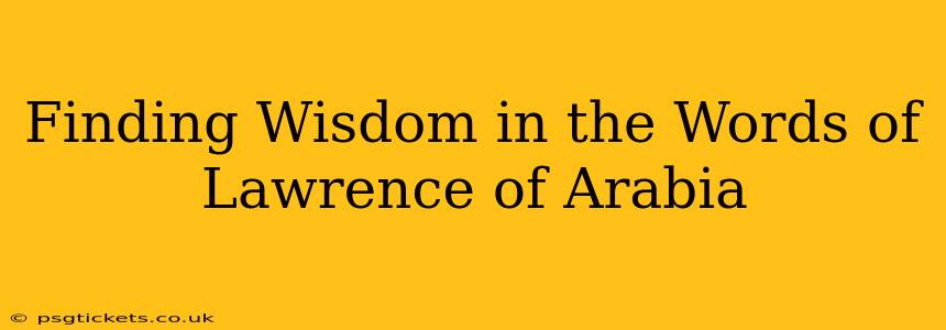 Finding Wisdom in the Words of Lawrence of Arabia