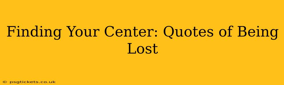 Finding Your Center: Quotes of Being Lost