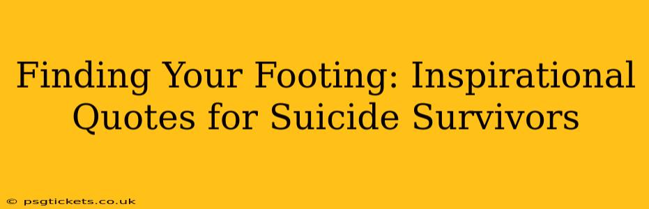 Finding Your Footing: Inspirational Quotes for Suicide Survivors