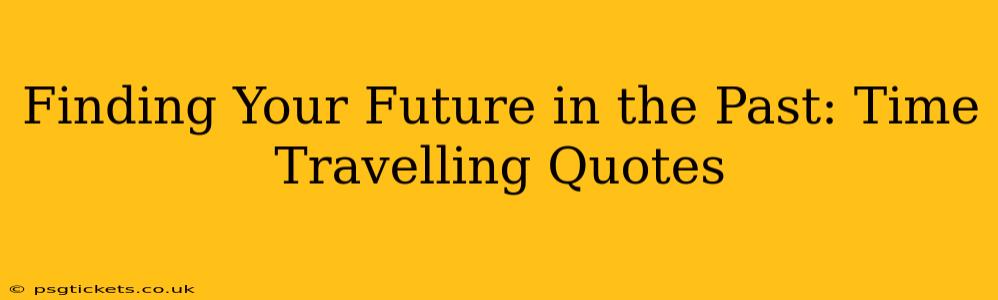 Finding Your Future in the Past: Time Travelling Quotes