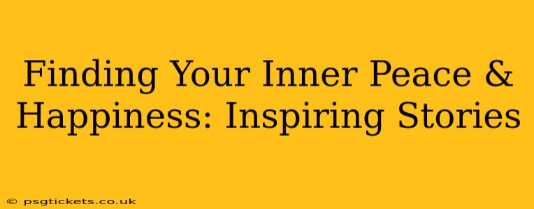 Finding Your Inner Peace & Happiness: Inspiring Stories