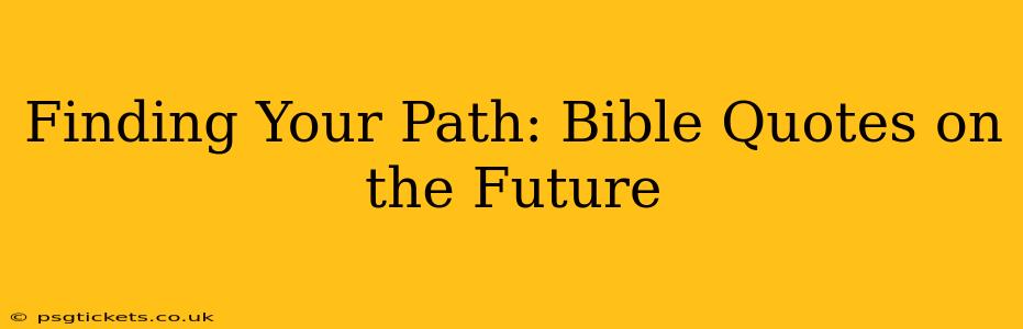 Finding Your Path: Bible Quotes on the Future