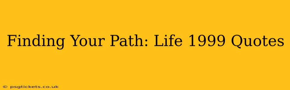Finding Your Path: Life 1999 Quotes