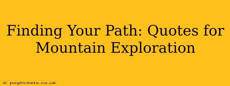 Finding Your Path: Quotes for Mountain Exploration
