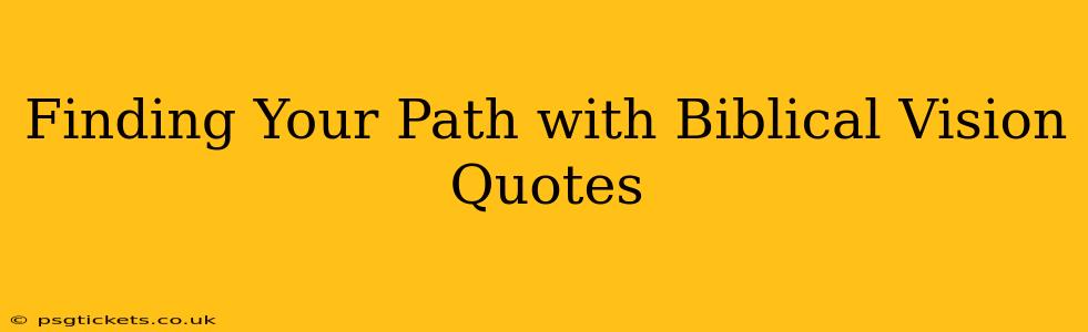 Finding Your Path with Biblical Vision Quotes