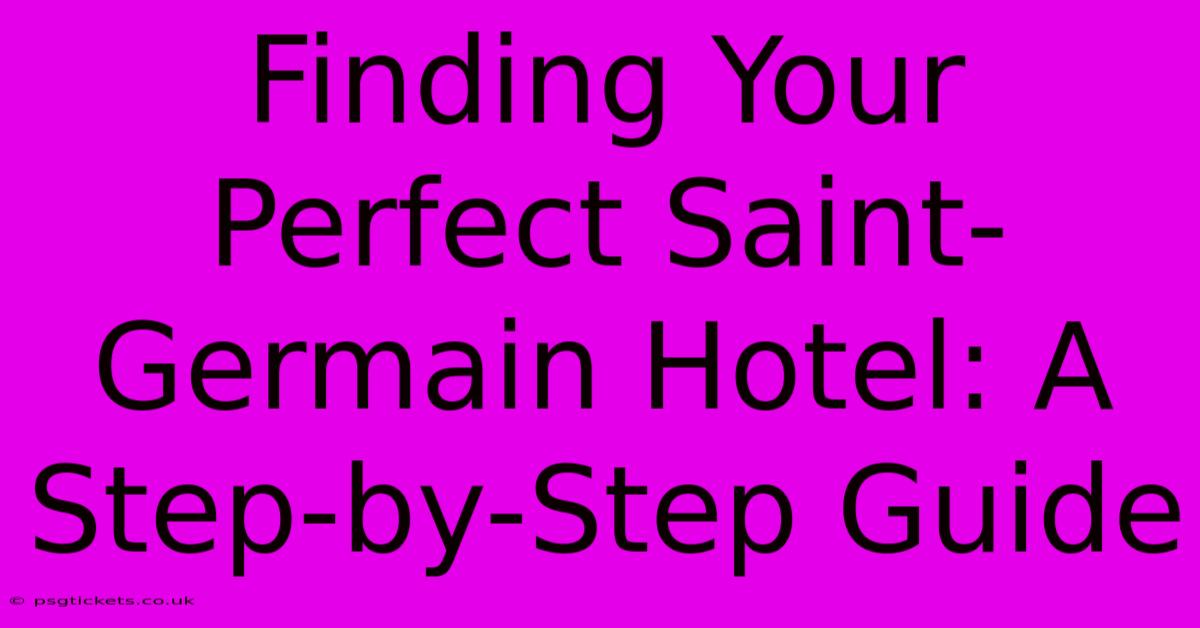 Finding Your Perfect Saint-Germain Hotel: A Step-by-Step Guide