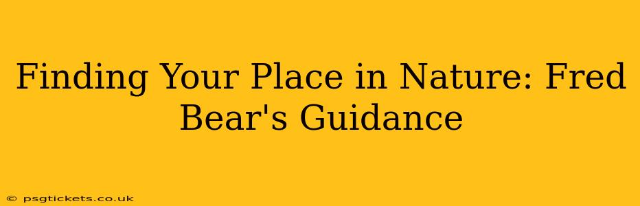 Finding Your Place in Nature: Fred Bear's Guidance