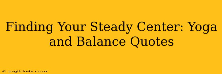 Finding Your Steady Center: Yoga and Balance Quotes