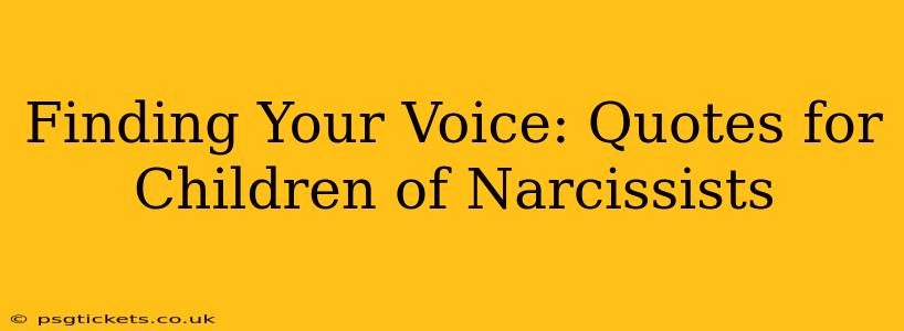 Finding Your Voice: Quotes for Children of Narcissists