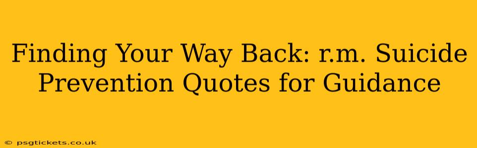 Finding Your Way Back: r.m. Suicide Prevention Quotes for Guidance