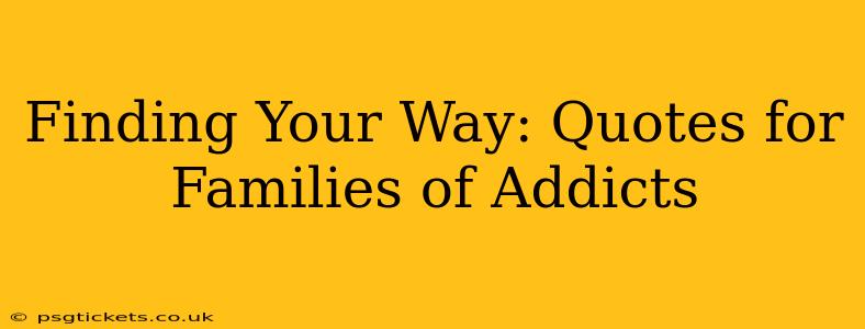 Finding Your Way: Quotes for Families of Addicts