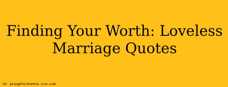 Finding Your Worth: Loveless Marriage Quotes