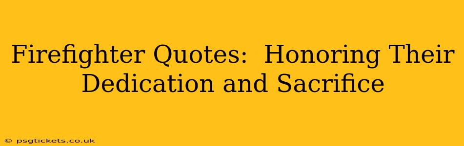 Firefighter Quotes:  Honoring Their Dedication and Sacrifice