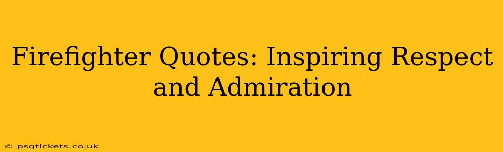 Firefighter Quotes: Inspiring Respect and Admiration