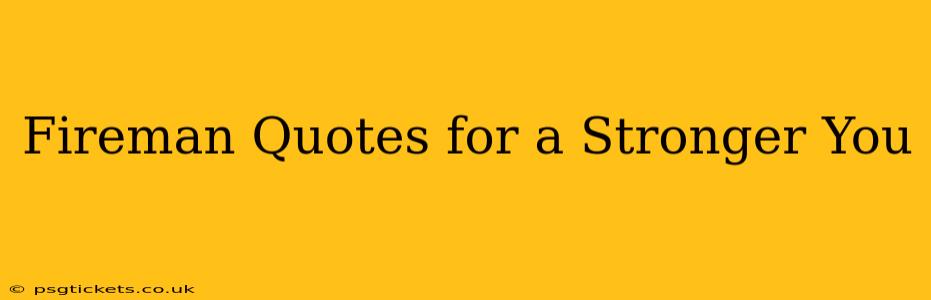 Fireman Quotes for a Stronger You
