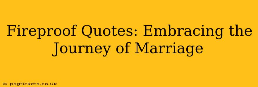 Fireproof Quotes: Embracing the Journey of Marriage