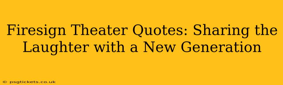 Firesign Theater Quotes: Sharing the Laughter with a New Generation