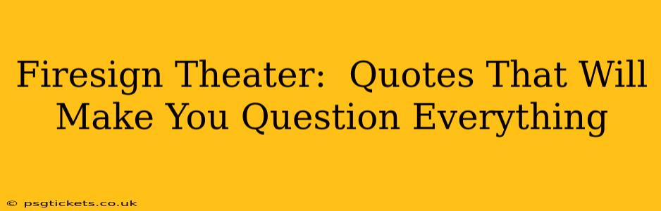 Firesign Theater:  Quotes That Will Make You Question Everything