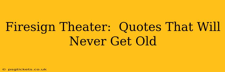 Firesign Theater:  Quotes That Will Never Get Old