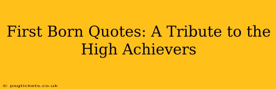 First Born Quotes: A Tribute to the High Achievers