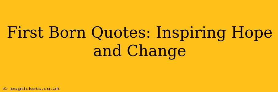 First Born Quotes: Inspiring Hope and Change