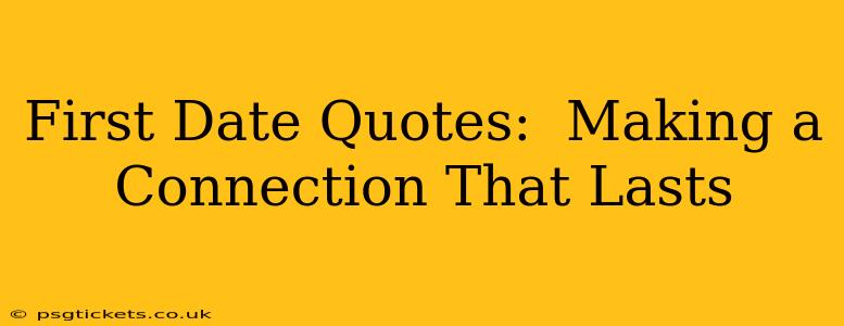 First Date Quotes:  Making a Connection That Lasts