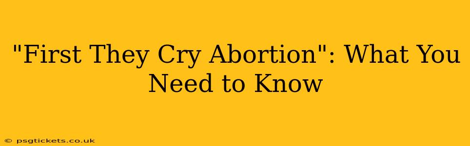 "First They Cry Abortion": What You Need to Know