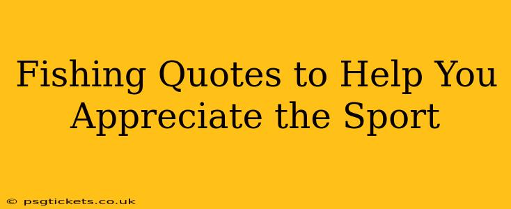 Fishing Quotes to Help You Appreciate the Sport