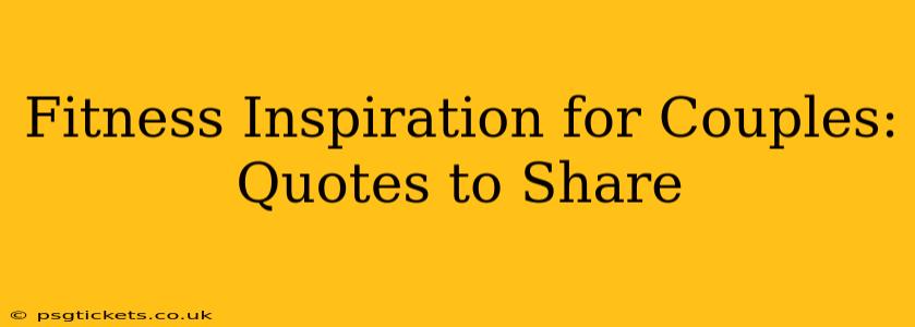 Fitness Inspiration for Couples: Quotes to Share