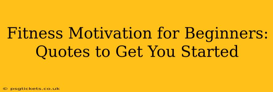 Fitness Motivation for Beginners: Quotes to Get You Started