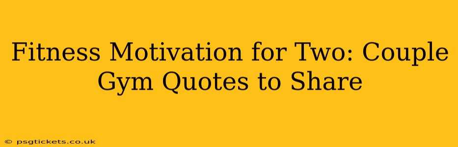 Fitness Motivation for Two: Couple Gym Quotes to Share
